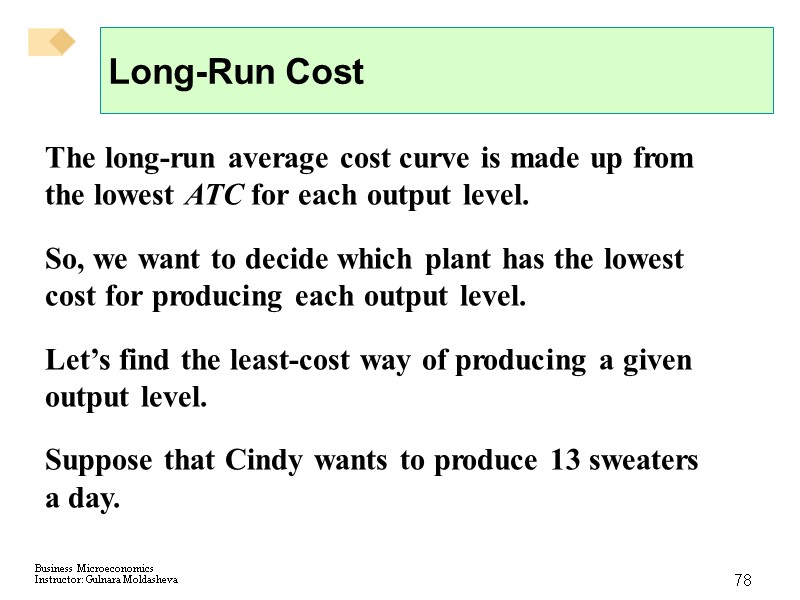 78 Long-Run Cost The long-run average cost curve is made up from the lowest